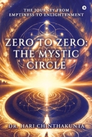 Zero to Zero: The Mystic Circle: The Journey from Emptiness to Enlightenment B0DR362Q51 Book Cover