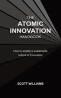 The Atomic Innovation Handbook: How to enable a sustainable culture of innovation 0648358402 Book Cover