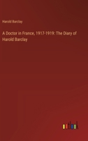 A Doctor in France, 1917-1919: The Diary of Harold Barclay 3368903349 Book Cover