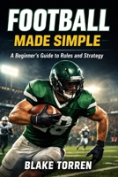 Football Made Simple: A Beginner’s Guide to Rules and Strategy B0GQ9GVBXW Book Cover