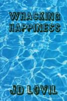 Whacking Happiness: A How-To Guide 1511622032 Book Cover