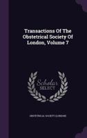 Transactions of the Obstetrical Society of London, Volume 7 1357096453 Book Cover
