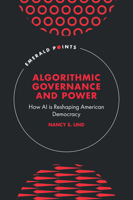 Algorithmic Governance and Power: How AI is Reshaping American Democracy (Emerald Points) 1807916596 Book Cover