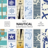 Nice Nautical Scrapbook Paper: 8x8 Nautical Art Designer Paper for Decorative Art, DIY Projects, Homemade Crafts, Cute Art Ideas For Any Crafting Project 1953987176 Book Cover