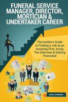 Funeral Service Manager, Director, Mortician & Undertaker Career (Special Editio: The Insider's Guide to Finding a Job at an Amazing Firm, Acing the Interview & Getting Promoted 1535306262 Book Cover