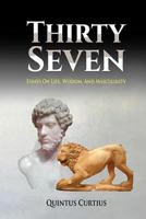 Thirty Seven: Essays On Life, Wisdom, And Masculinity 1502848279 Book Cover