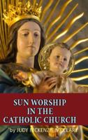 Sun Worship in the Catholic Church 1939387280 Book Cover