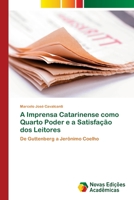 A Imprensa Catarinense como Quarto Poder e a Satisfação dos Leitores: De Guttenberg a Jerônimo Coelho 6202183667 Book Cover