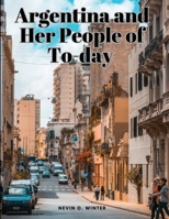 Argentina and Her People of To-day 1835525032 Book Cover