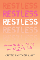 Restless : How to Stop Living an If-Only Life 1962305554 Book Cover