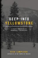 Deep Into Yellowstone: A Year's Immersion in Grandeur and Controversy 1546448322 Book Cover