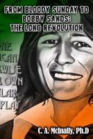 From Bloody Sunday to Bobby Sands: The Long Revolution B085KRP6V4 Book Cover