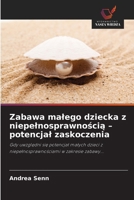 Zabawa malego dziecka z niepelnosprawnoscia - potencjal zaskoczenia (Polish Edition) 6209960057 Book Cover
