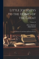 Little Journeys to the Homes of the Great: Little Journeys To the Homes of Famous Women; Volume 02 1022057820 Book Cover