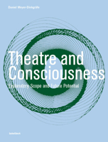 Theatre and Consciousness: Explanatory Scope and Future Potential 1841501301 Book Cover