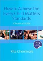 How to Achieve the Every Child Matters Standards: A Practical Guide [With CDROM] 1412948169 Book Cover