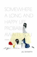 Somewhere a Long and Happy Life Probably Awaits You 1894037715 Book Cover