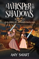 A Whisper in the Shadows: Book Two of the Children of Adhiren Duology 1738322130 Book Cover