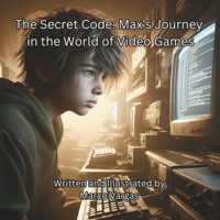 The Secret Code: Max's Journey in the World of Video Games B0CP2J43XY Book Cover