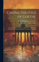 Characteristics of Goethe: From the German of Falk, Von Muller, [Etc.] with Notes, Original and Translated, Illustrative of German Literature 1246114542 Book Cover