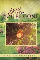 When You're Gone: Seeking Closure After the Passing of a Loved One 1483623602 Book Cover