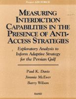 Measuring Capabilities in the Presence of Anti-Access Strategies: Exploratory Analysis to Inform Adaptive Strategy for the Persian Gulf 0833031074 Book Cover
