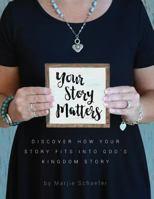 Your Story Matters: Discover How Your Story Fits Into God's Kingdom Story 0997233389 Book Cover