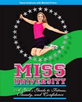 Miss University: A Girls Guide To Fitness, Beauty, And Confidence 0981764363 Book Cover