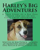 Harley's Big Adventures: A True Story of a Rescue Dog and all of his first great adventures 1540376192 Book Cover