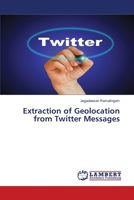 Extraction of Geolocation from Twitter Messages 3659518522 Book Cover
