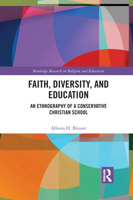 Faith, Diversity, and Education: An Ethnography of a Conservative Christian School 1032092084 Book Cover