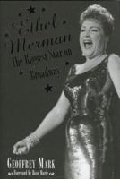 Ethel Merman: The Biggest Star on Broadway 1569802939 Book Cover