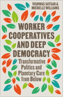 Worker Cooperatives and Deep Democracy: The Commons and Transformative Politics in the Age of Planetary Crisis 0745351573 Book Cover
