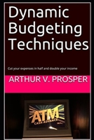 Dynamic Budgeting Techniques: Cut your expenses in half and double your income 1980566577 Book Cover
