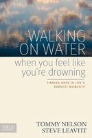 Walking on Water When You Feel Like You're Drowning: Finding Hope in Life's Darkest Moments 158997722X Book Cover