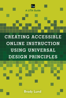 Creating Accessible Online Instruction Using Universal Design Principles: A Lita Guide 1538139197 Book Cover