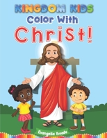 Kingdom Kids - Color With Christ! B094T3Q96D Book Cover