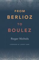 From Berlioz to Boulez 099575747X Book Cover