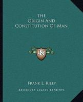 The Origin And Constitution Of Man 1425320481 Book Cover