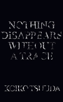 Nothing Disappears Without A Trace B0F1HF2CL3 Book Cover