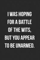 I Was Hoping For A Battle Of The Wits But You Appear To Be Unarmed: Funny Blank Lined Journal Novelty Gag Gift For Adults, Coworkers 1692649264 Book Cover