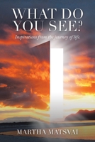 What do you see? Inspirations from the journey of life. 1665583118 Book Cover