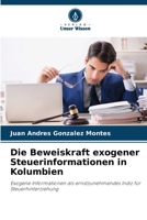 Die Beweiskraft exogener Steuerinformationen in Kolumbien: Exogene Informationen als ernstzunehmendes Indiz für Steuerhinterziehung (German Edition) B0CJB825QM Book Cover