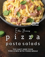 Extra Yummy Pizza Pasta Salads: You Can't Keep Your Fork Down with These Meals B0C9S3HQ5H Book Cover