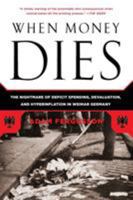 When Money Dies: The Nightmare of the Weimar Collapse 1586489941 Book Cover