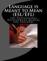 Language Is Meant to Mean (ESL/Efl): The Professional Development Manual for Teachers 1530503027 Book Cover