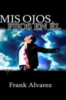 Mis Ojos Fijos en El: My Eyes Fix Upon Him 1419621211 Book Cover