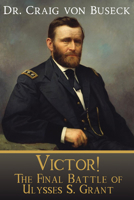 Victor!: The Final Battle of Ulysses S. Grant 1645263150 Book Cover