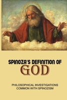 Spinoza's Definition Of God: Philosophical Investigations Common With Spinozism: Spinoza'S Concept Of God B095QF79X4 Book Cover