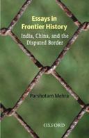 Essays in Frontier History: India, China, and the Disputed Border 0195683757 Book Cover